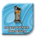 nahezu trockene Bearbeitung